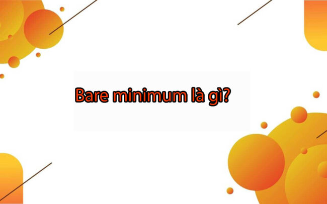 Bare Minimum là gì?